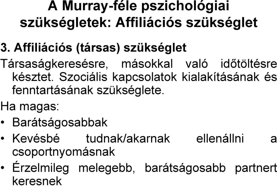 Szociális kapcsolatok kialakításának és fenntartásának szükséglete.