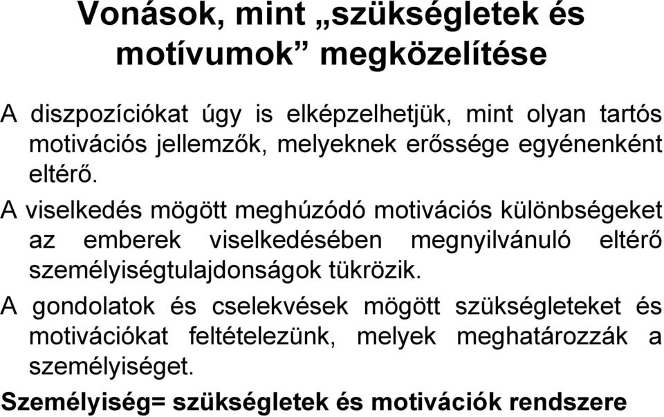 A viselkedés mögött meghúzódó motivációs különbségeket az emberek viselkedésében megnyilvánuló eltérő