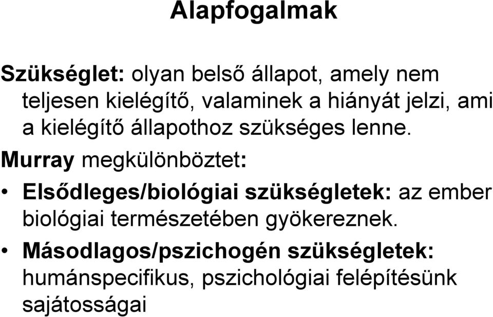 Murray megkülönböztet: Elsődleges/biológiai szükségletek: az ember biológiai