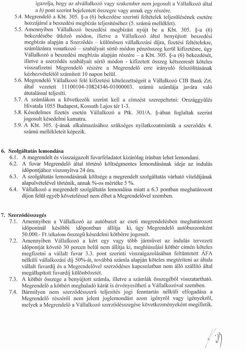 -a (6) bekezdésébe ütköző módon, illetve a Vállalkozó által benyújtott beszedési megbízás alapján a Szerződés - különösen vállalkozási díjra, fizetési feltételekre, számlázásra vonatkozó - szabályait