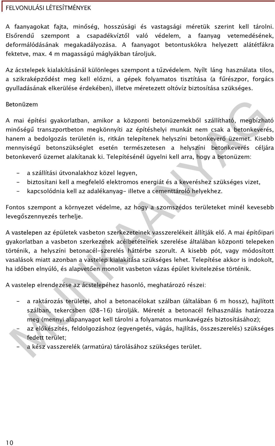 Nyílt láng használata tilos, a szikraképződést meg kell előzni, a gépek folyamatos tisztítása (a fűrészpor, forgács gyulladásának elkerülése érdekében), illetve méretezett oltóvíz biztosítása