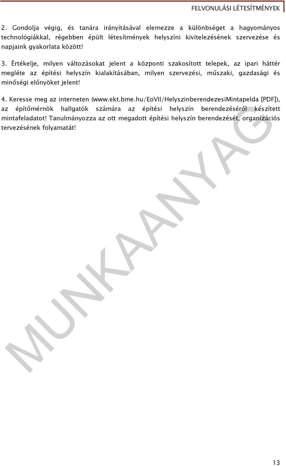 Értékelje, milyen változásokat jelent a központi szakosított telepek, az ipari háttér megléte az építési helyszín kialakításában, milyen szervezési, műszaki, gazdasági