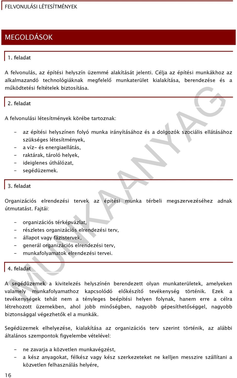 feladat A felvonulási létesítmények körébe tartoznak: - az építési helyszínen folyó munka irányításához és a dolgozók szociális ellátásához szükséges létesítmények, - a víz- és energiaellátás, -