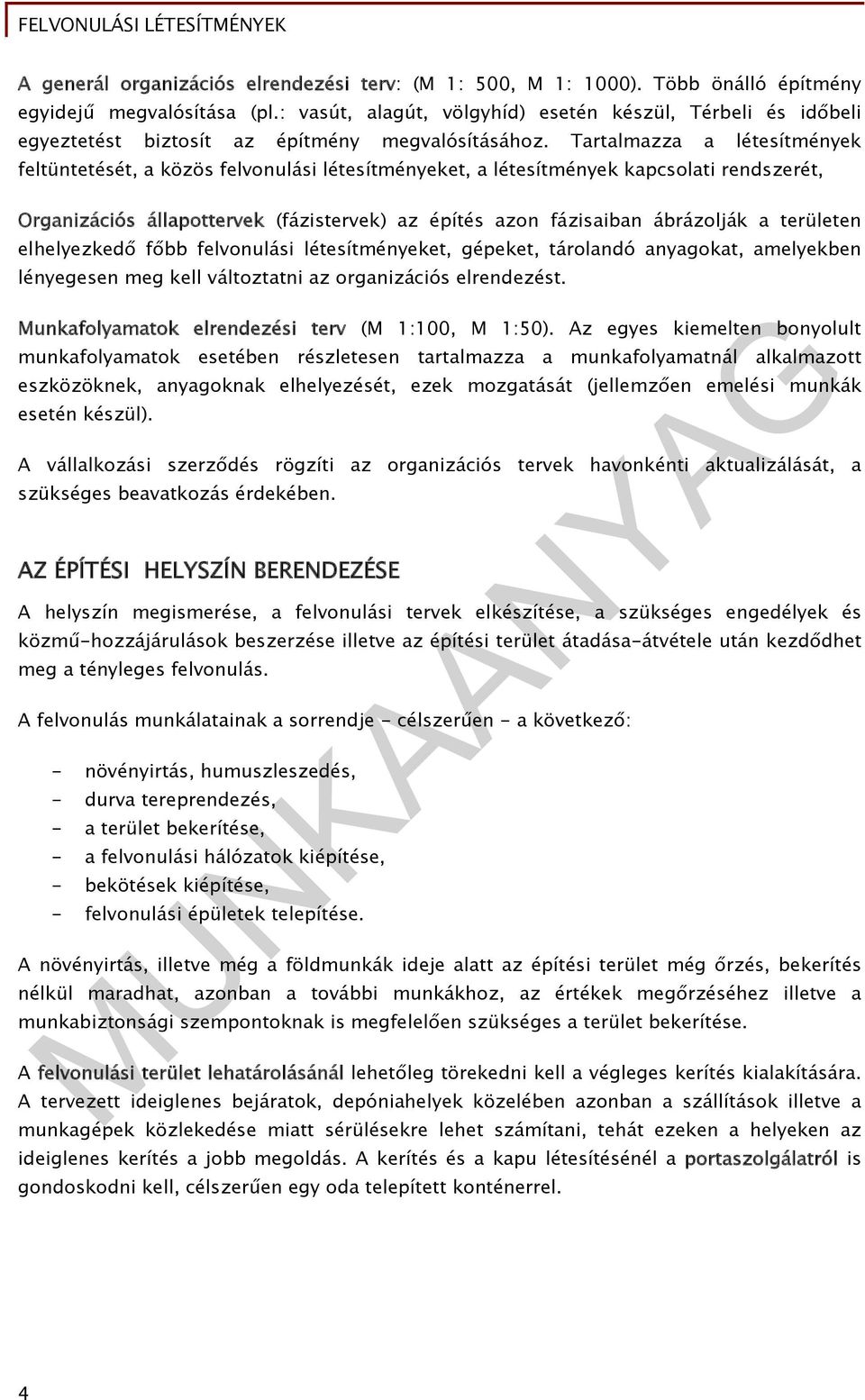 Tartalmazza a létesítmények feltüntetését, a közös felvonulási létesítményeket, a létesítmények kapcsolati rendszerét, Organizációs állapottervek (fázistervek) az építés azon fázisaiban ábrázolják a