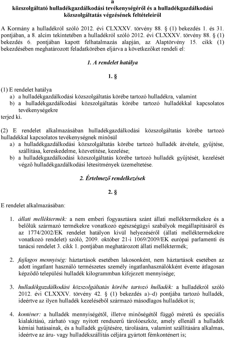 cikk (1) bekezdésében meghatározott feladatkörében eljárva a következőket rendeli el: 1. A rendelet hatálya 1.