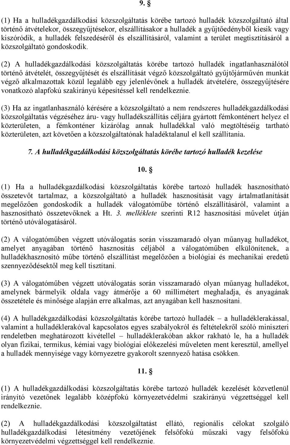 (2) A hulladékgazdálkodási közszolgáltatás körébe tartozó hulladék ingatlanhasználótól történő átvételét, összegyűjtését és elszállítását végző közszolgáltató gyűjtőjárművén munkát végző