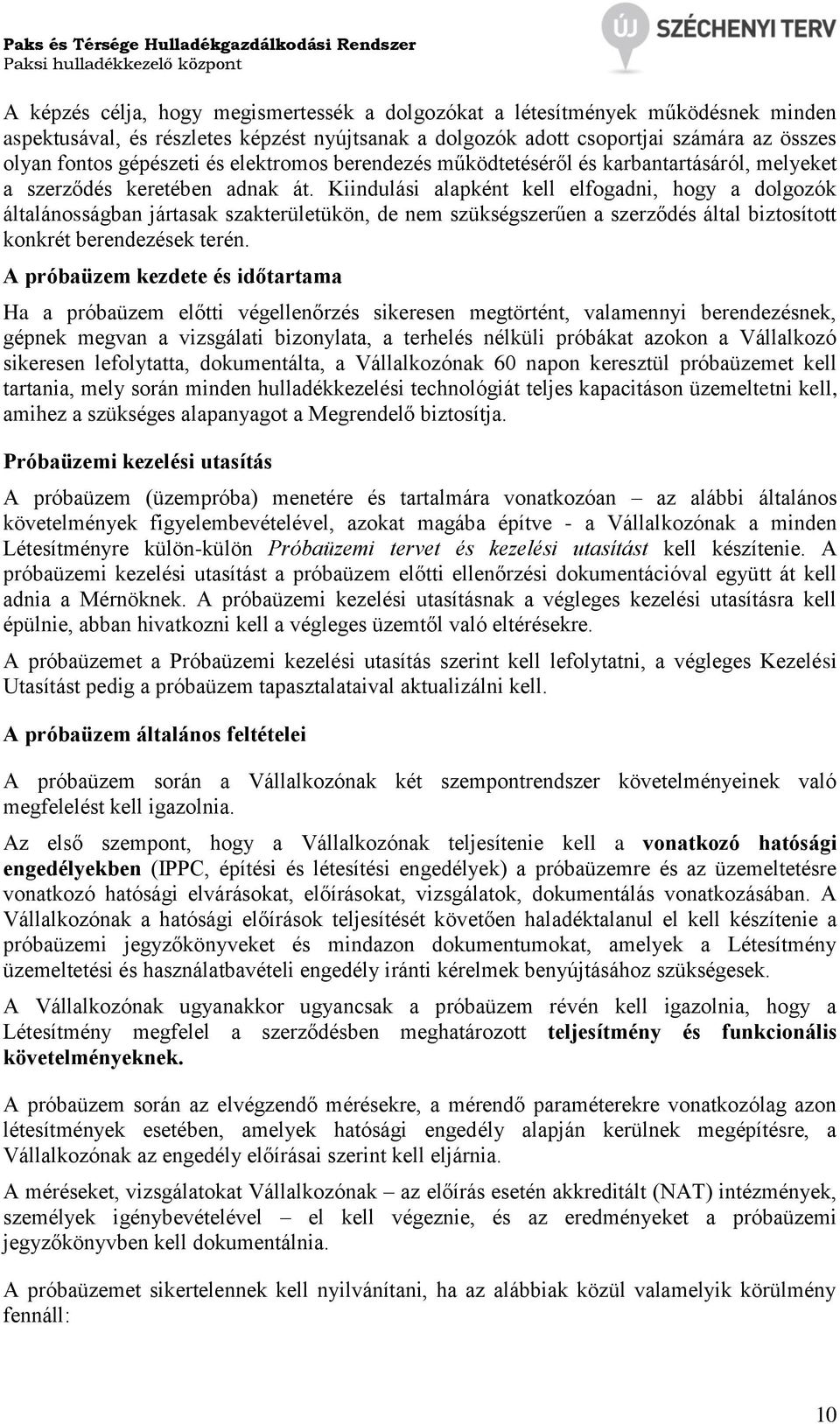 Kiindulási alapként kell elfogadni, hogy a dolgozók általánosságban jártasak szakterületükön, de nem szükségszerűen a szerződés által biztosított konkrét berendezések terén.