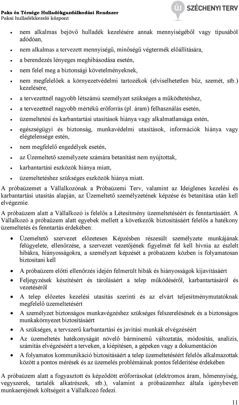 ) kezelésére, a tervezettnél nagyobb létszámú személyzet szükséges a működtetéshez, a tervezettnél nagyobb mértékű erőforrás (pl.