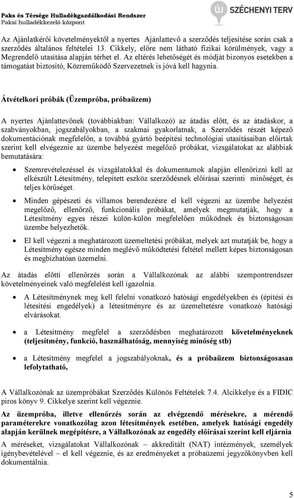 Az eltérés lehetőségét és módját bizonyos esetekben a támogatást biztosító, Közreműködő Szervezetnek is jóvá kell hagynia.
