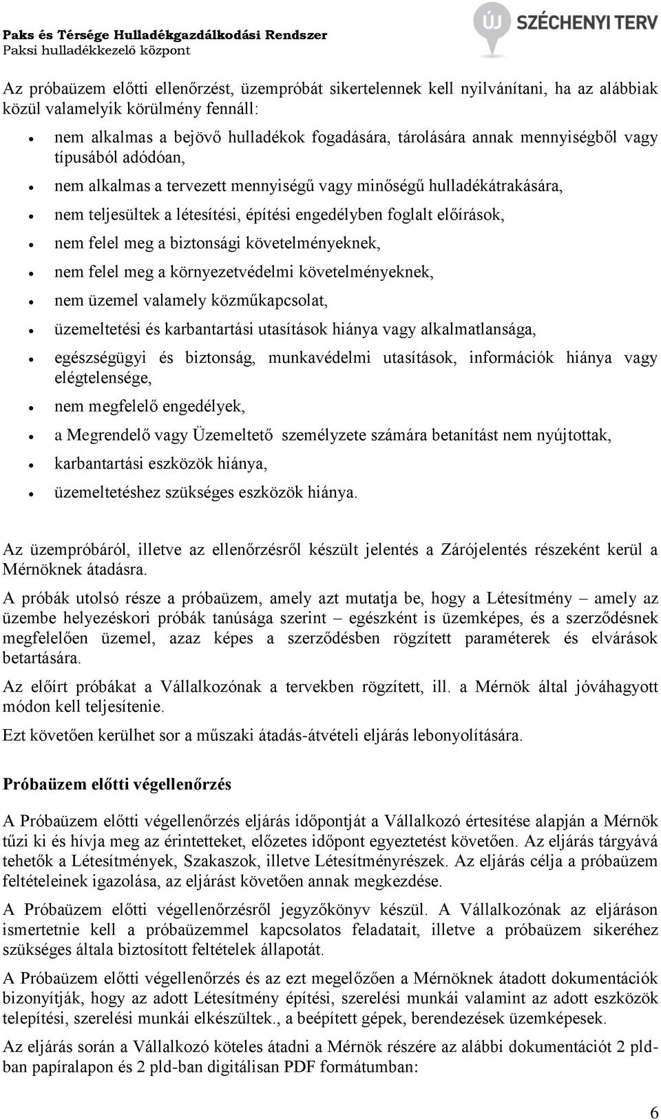 biztonsági követelményeknek, nem felel meg a környezetvédelmi követelményeknek, nem üzemel valamely közműkapcsolat, üzemeltetési és karbantartási utasítások hiánya vagy alkalmatlansága, egészségügyi
