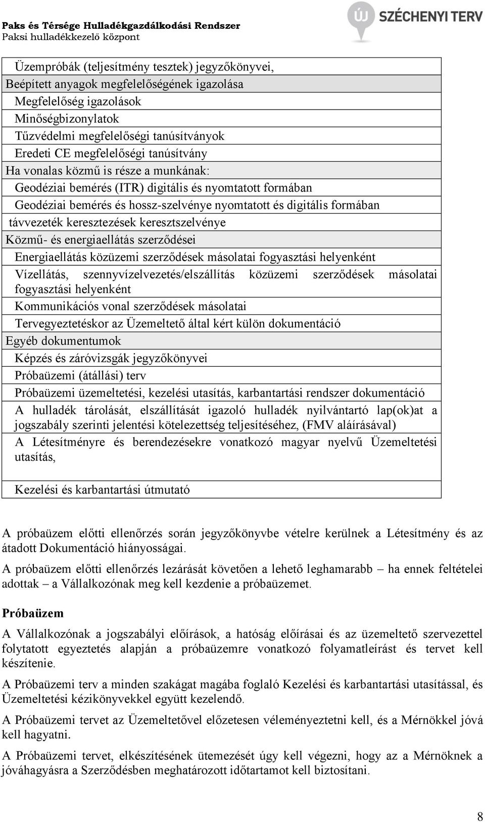 távvezeték keresztezések keresztszelvénye Közmű- és energiaellátás szerződései Energiaellátás közüzemi szerződések másolatai fogyasztási helyenként Vízellátás, szennyvízelvezetés/elszállítás közüzemi