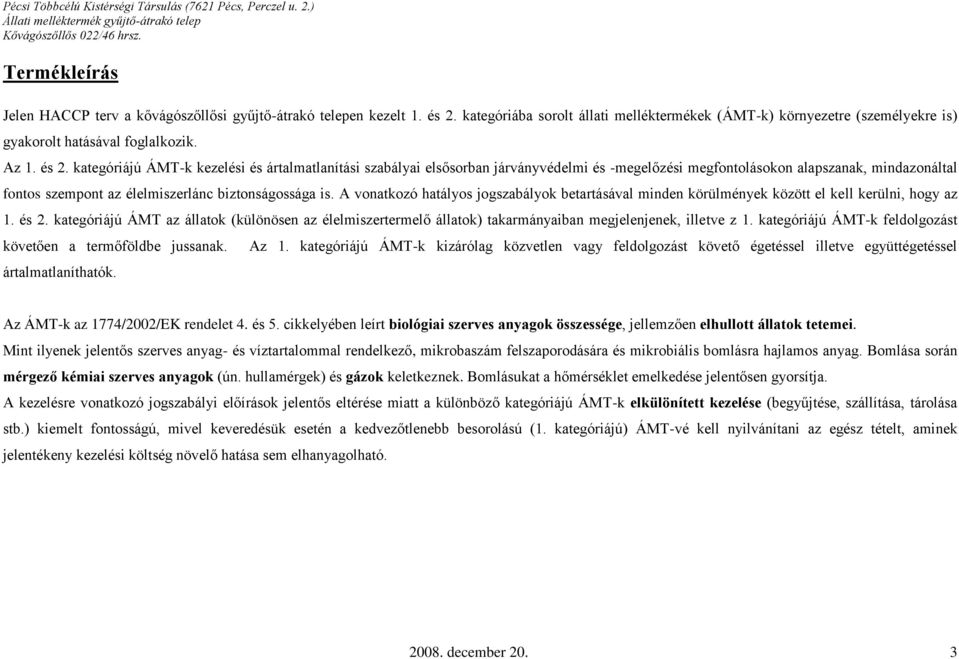 kategóriájú ÁMTk kezelési és ártalmatlanítási szabályai elsősorban járványvédelmi és megelőzési megfontolásokon alapszanak, mindazonáltal fontos szempont az élelmiszerlánc biztonságossága is.