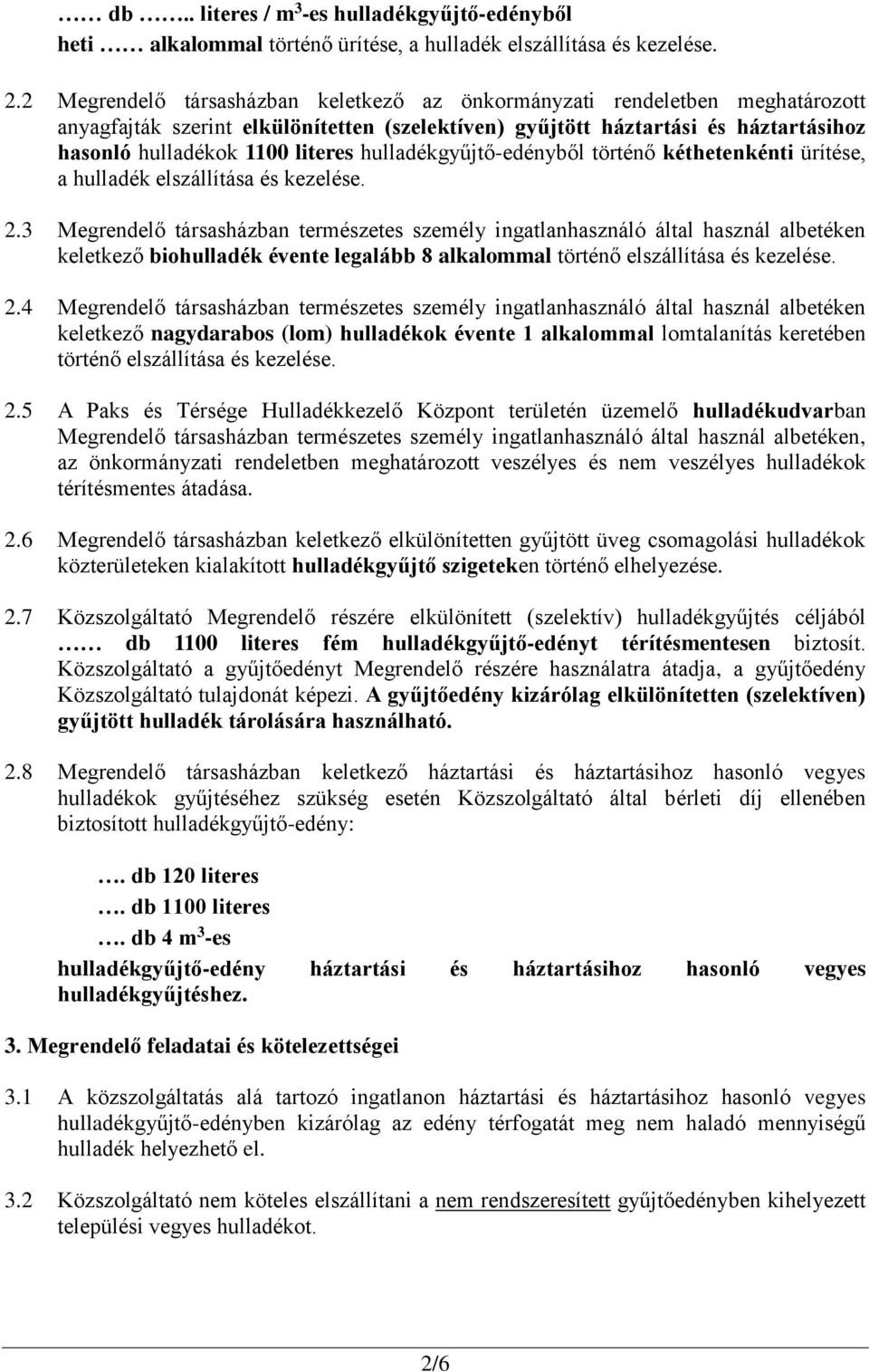 hulladékgyűjtő-edényből történő kéthetenkénti ürítése, a hulladék elszállítása és kezelése. 2.