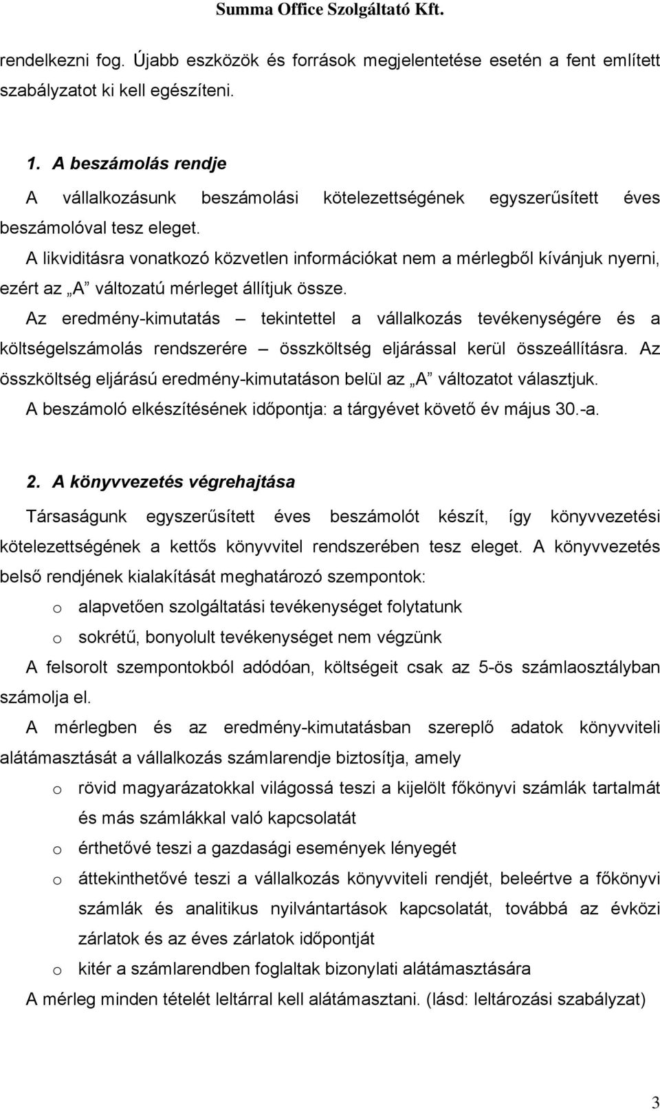 A likviditásra vonatkozó közvetlen információkat nem a mérlegből kívánjuk nyerni, ezért az A változatú mérleget állítjuk össze.