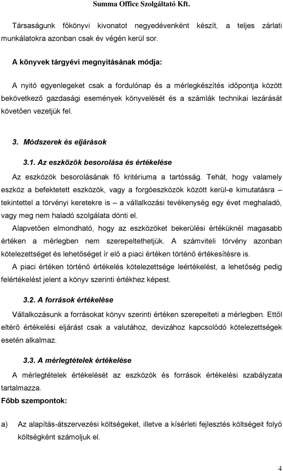 követően vezetjük fel. 3. Módszerek és eljárások 3.1. Az eszközök besorolása és értékelése Az eszközök besorolásának fő kritériuma a tartósság.