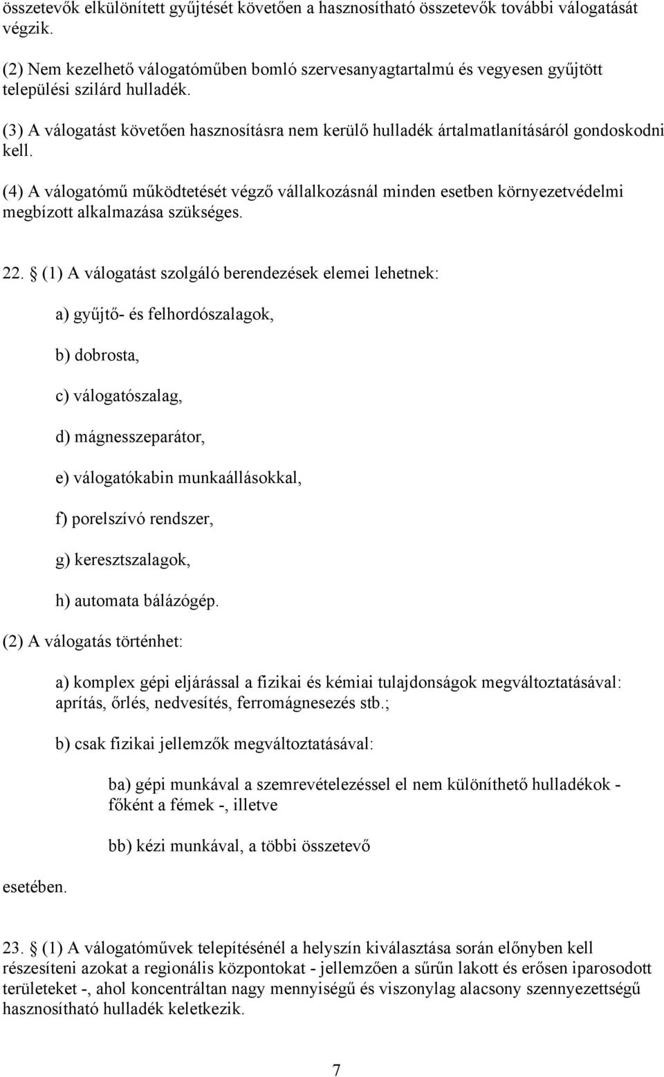 (3) A válogatást követően hasznosításra nem kerülő hulladék ártalmatlanításáról gondoskodni kell.