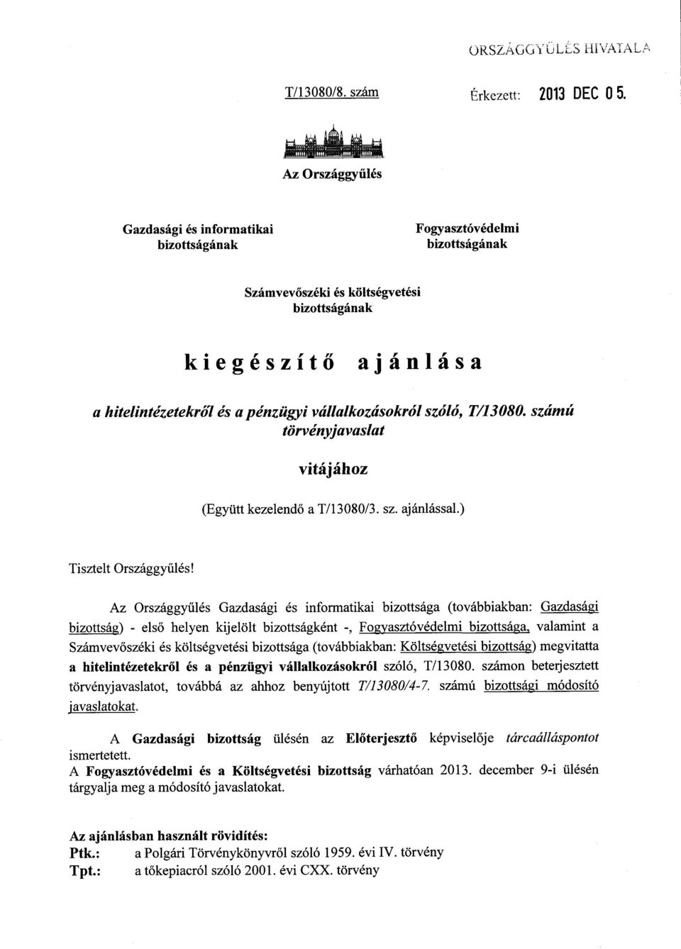 vállalkozásokról szóló, T/13080. számú törvényjavaslat vitájához (Együtt kezelendő a T/13080/3. sz. ajánlással.) Tisztelt Országgyűlés!