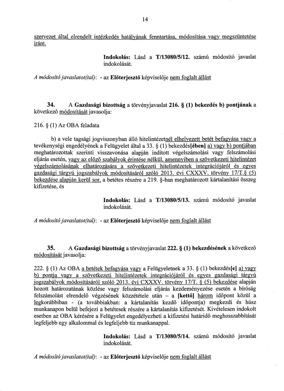 (1) Az OBA feladata b) a vele tagsági jogviszonyban álló hitelintézetnél elhelyezett betét befagyása vagya tevékenységi engedélyének a Felügyelet által a 33.