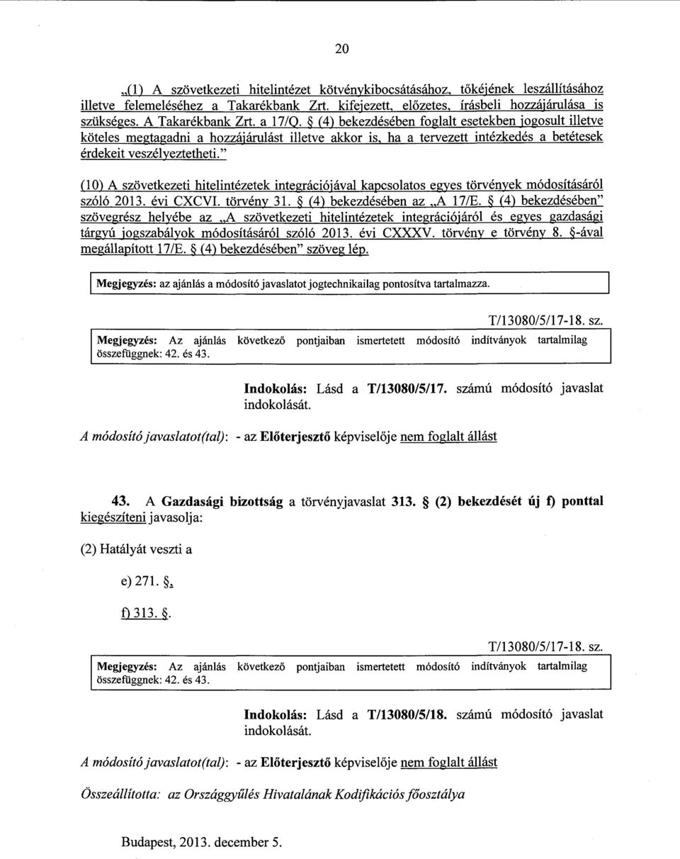 (10) A szövetkezeti hitelintézetek integrációjával kapcsolatos egyes törvények módosításáró l szóló 2013. évi CXCVI. törvény 31. (4) bekezdésében az A 17/E.