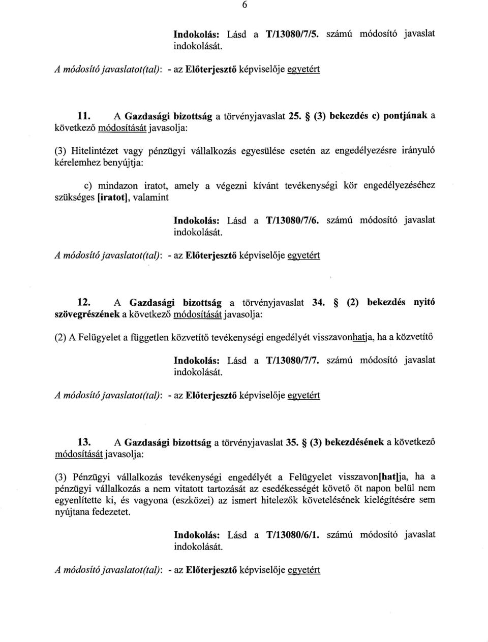 tevékenységi kör engedélyezéséhez szükséges [iratot], valamint Indokolás : Lásd a T/13080/7/6. számú módosító javaslat A módosító javaslatot(tal) : - az Előterjesztő képvisel ője egyetért 12.