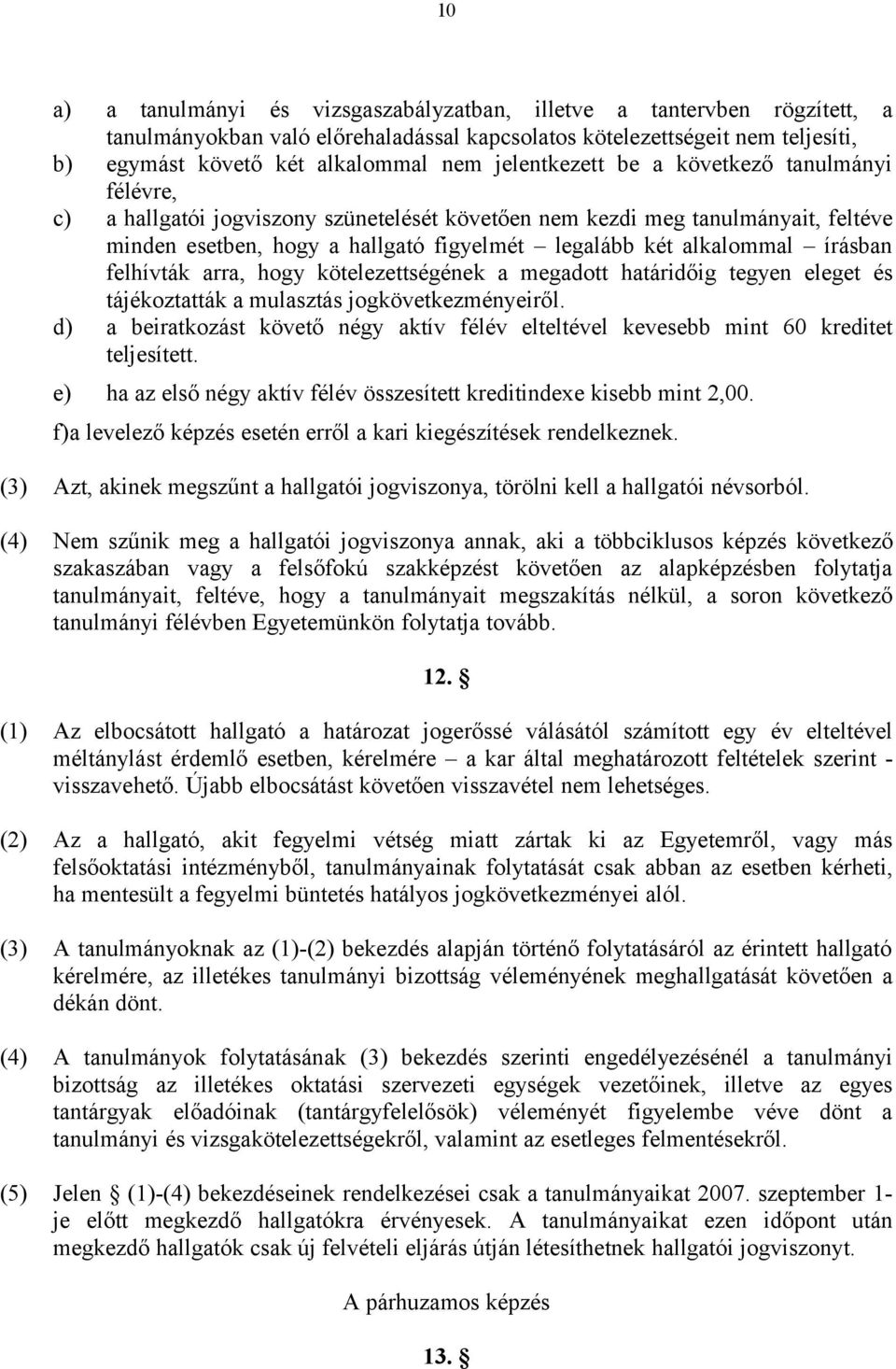 írásban felhívták arra, hogy kötelezettségének a megadott határidőig tegyen eleget és tájékoztatták a mulasztás jogkövetkezményeiről.