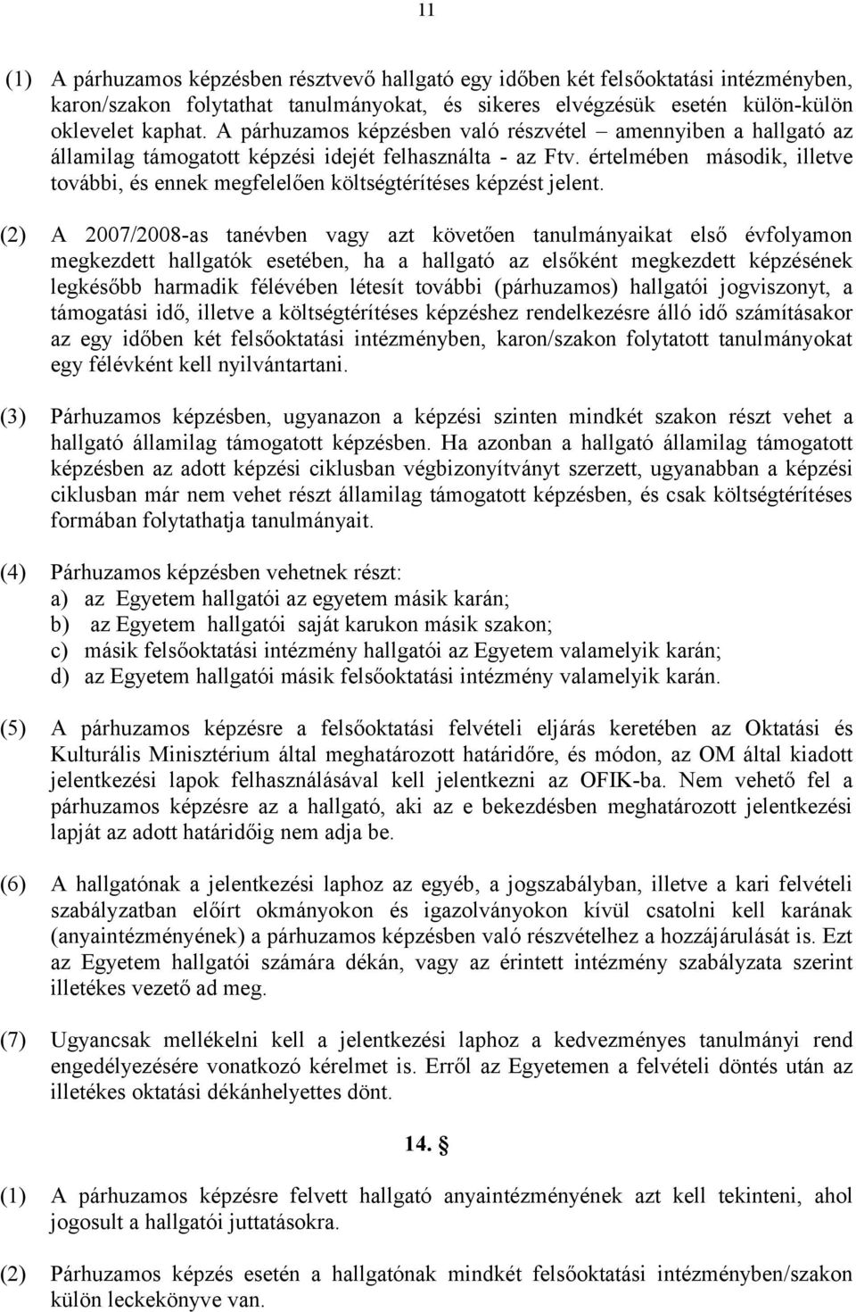értelmében második, illetve további, és ennek megfelelően költségtérítéses képzést jelent.