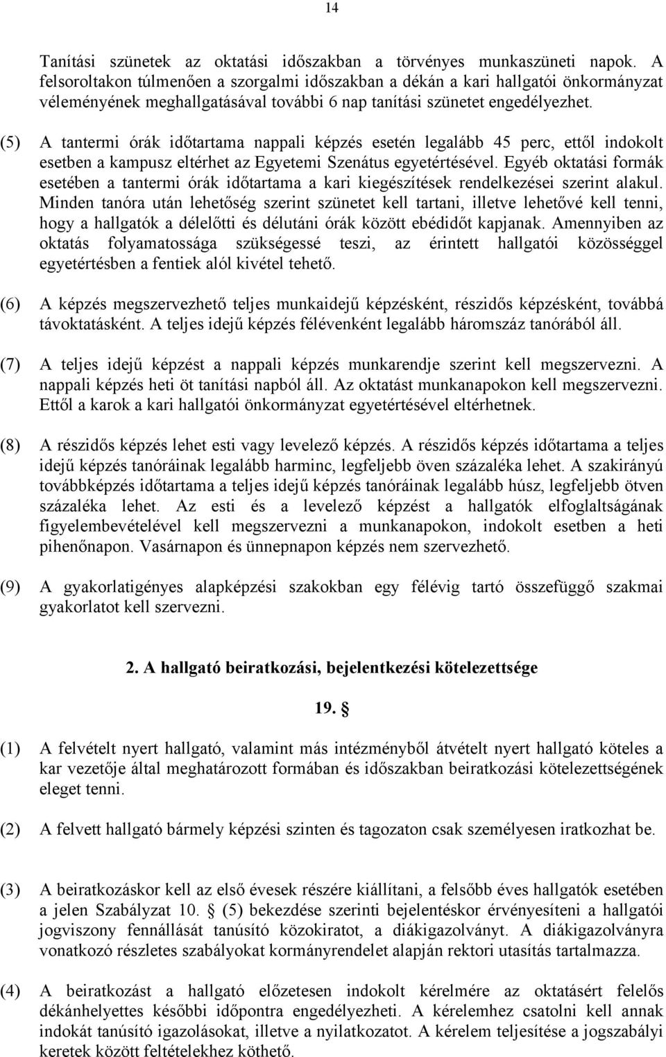 (5) A tantermi órák időtartama nappali képzés esetén legalább 45 perc, ettől indokolt esetben a kampusz eltérhet az Egyetemi Szenátus egyetértésével.