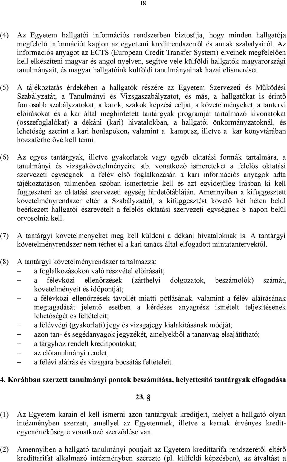 hallgatóink külföldi tanulmányainak hazai elismerését.