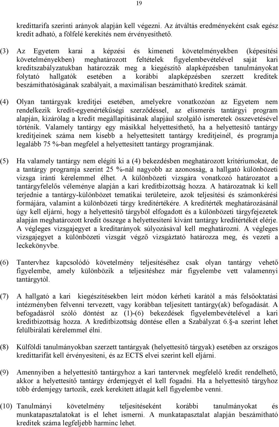alapképzésben tanulmányokat folytató hallgatók esetében a korábbi alapképzésben szerzett kreditek beszámíthatóságának szabályait, a maximálisan beszámítható kreditek számát.