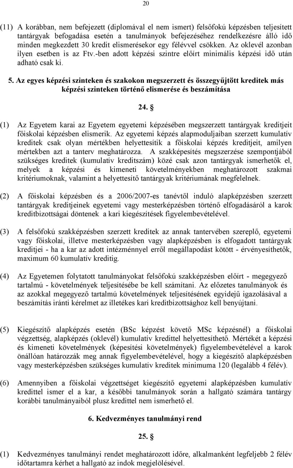 Az egyes képzési szinteken és szakokon megszerzett és összegyűjtött kreditek más képzési szinteken történő elismerése és beszámítása 24.