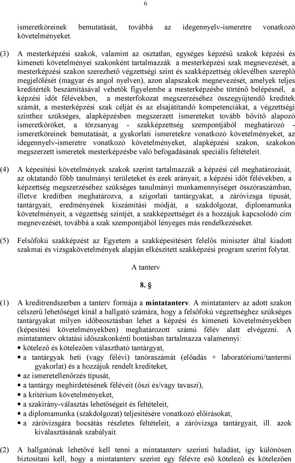 szerezhető végzettségi szint és szakképzettség oklevélben szereplő megjelölését (magyar és angol nyelven), azon alapszakok megnevezését, amelyek teljes kreditérték beszámításával vehetők figyelembe a
