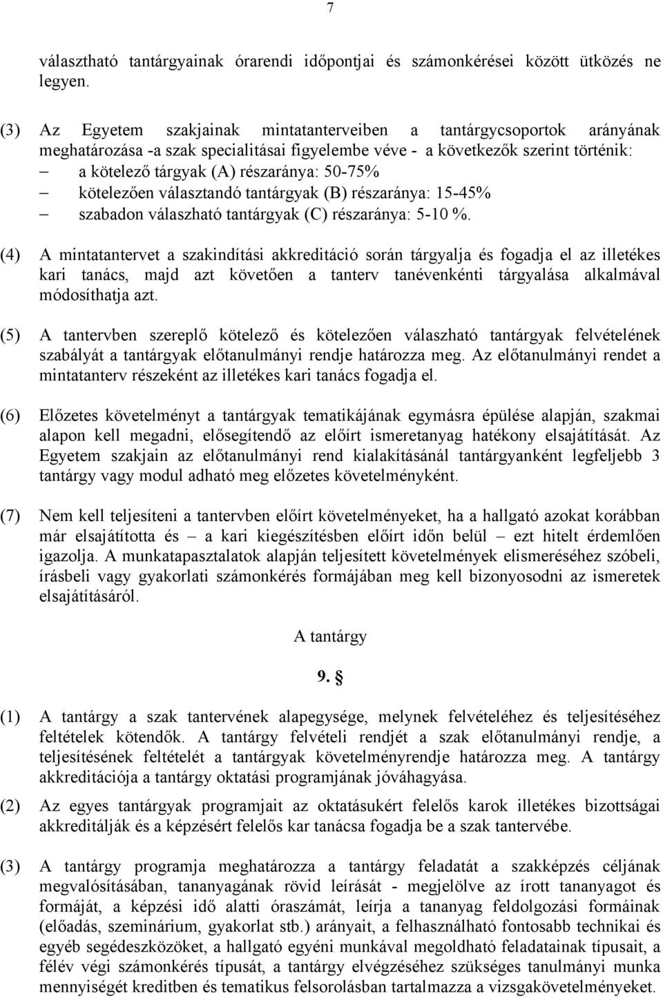 50-75% kötelezően választandó tantárgyak (B) részaránya: 15-45% szabadon válaszható tantárgyak (C) részaránya: 5-10 %.