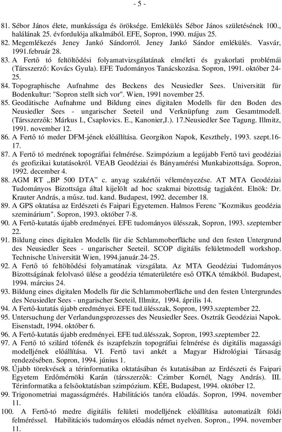 Sopron, 1991. október 24-25. 84. Topographische Aufnahme des Beckens des Neusiedler Sees. Universität für Bodenkultur: "Sopron stellt sich vor". Wien, 1991 november 25. 85.