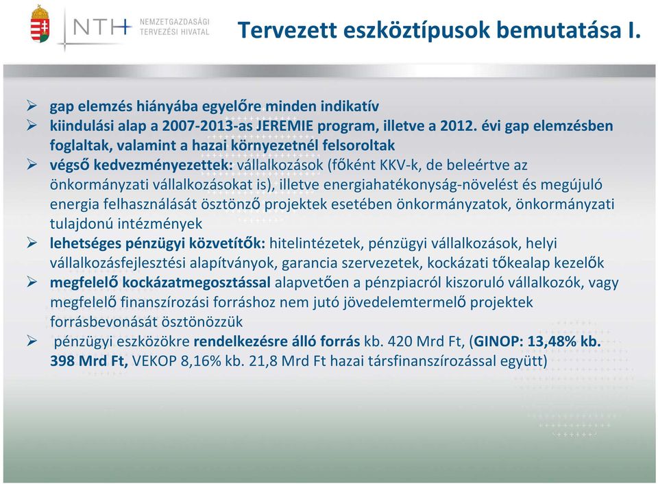 energiahatékonyság növelést és megújuló energia felhasználását ösztönző projektek esetében önkormányzatok, önkormányzati tulajdonú intézmények lehetséges pénzügyi közvetítők: hitelintézetek, pénzügyi