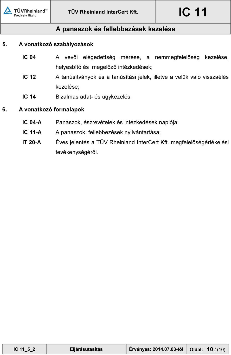 tanúsítási jelek, illetve a velük való visszaélés kezelése; Bizalmas adat- és ügykezelés. 6.