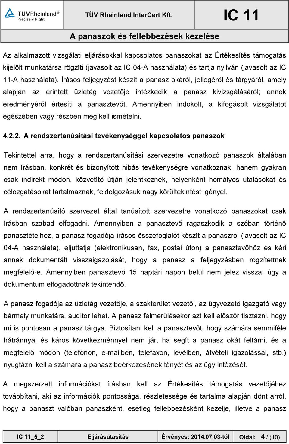 Amennyiben indokolt, a kifogásolt vizsgálatot egészében vagy részben meg kell ismételni. 4.2.