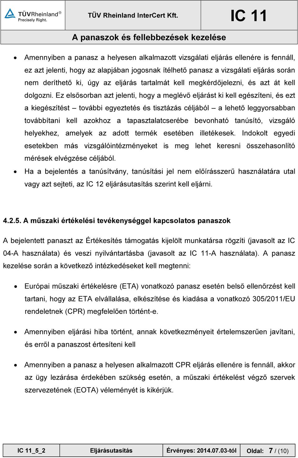 Ez elsősorban azt jelenti, hogy a meglévő eljárást ki kell egészíteni, és ezt a kiegészítést további egyeztetés és tisztázás céljából a lehető leggyorsabban továbbítani kell azokhoz a