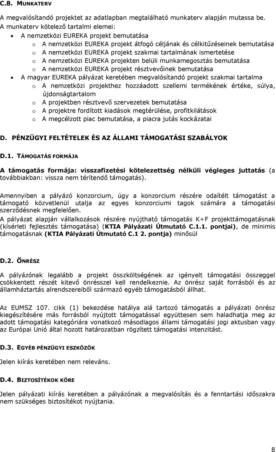 tartalmának ismertetése o A nemzetközi EUREKA projekten belüli munkamegosztás bemutatása o A nemzetközi EUREKA projekt résztvevőinek bemutatása A magyar EUREKA pályázat keretében megvalósítandó