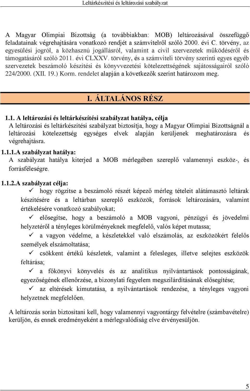 törvény, és a számviteli törvény szerinti egyes egyéb szervezetek beszámoló készítési és könyvvezetési kötelezettségének sajátosságairól szóló 224/2000. (XII. 19.) Korm.