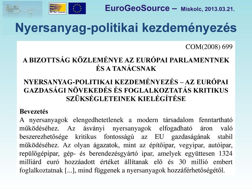 Az ásványi nyersanyagok elfogadható áron való beszerezhetősége kritikus fontosságú az EU gazdaságának stabil működéséhez.