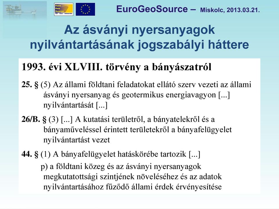 (3) [...] A kutatási területről, a bányatelekről és a bányaműveléssel érintett területekről a bányafelügyelet nyilvántartást vezet 44.