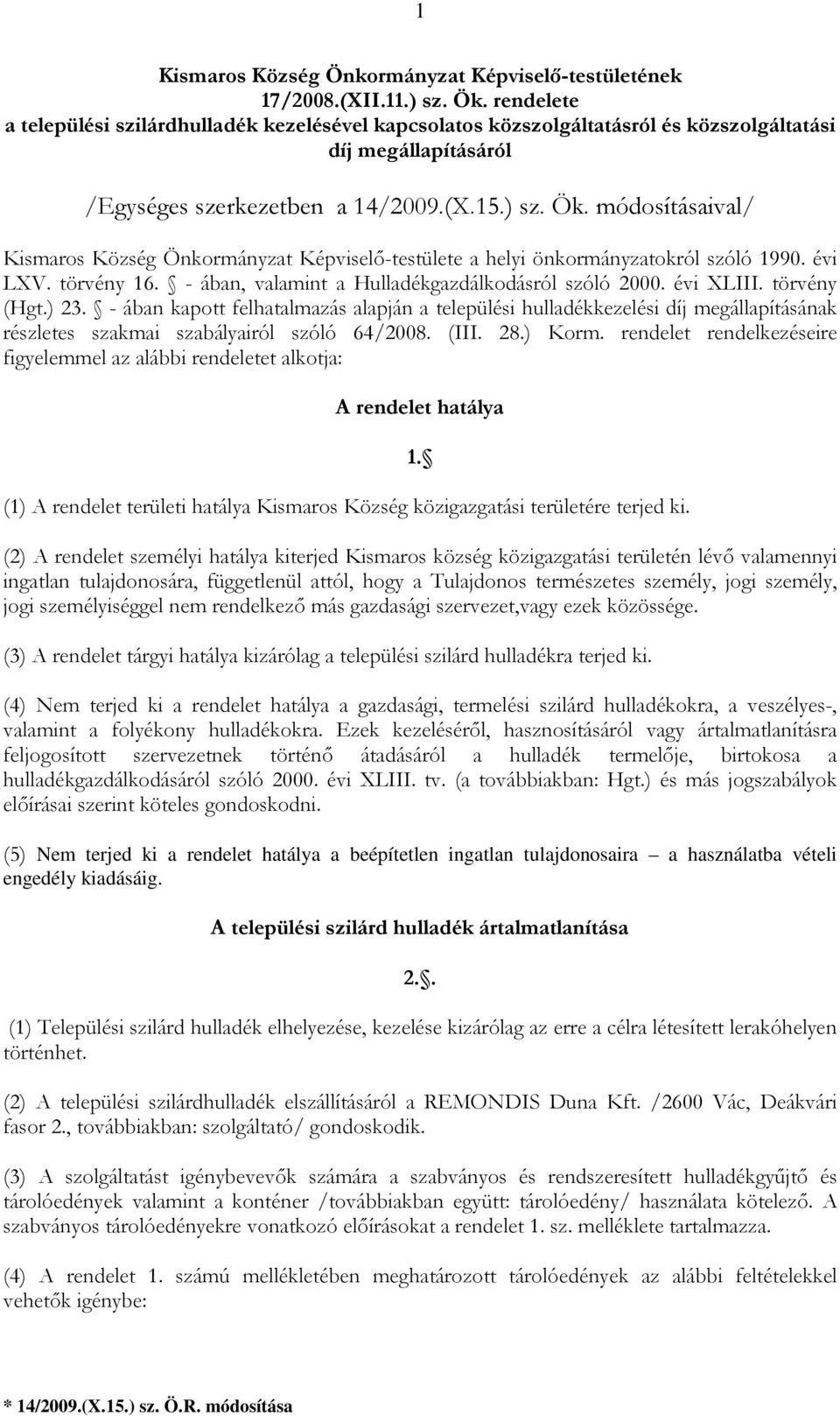 módosításaival/ Kismaros Község Önkormányzat Képviselı-testülete a helyi önkormányzatokról szóló 1990. évi LXV. törvény 16. - ában, valamint a Hulladékgazdálkodásról szóló 2000. évi XLIII.