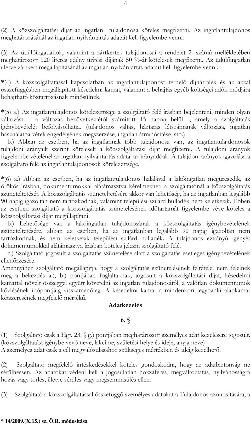 Az üdülıingatlan illetve zártkert megállapításánál az ingatlan-nyilvántartás adatait kell figyelembe venni.