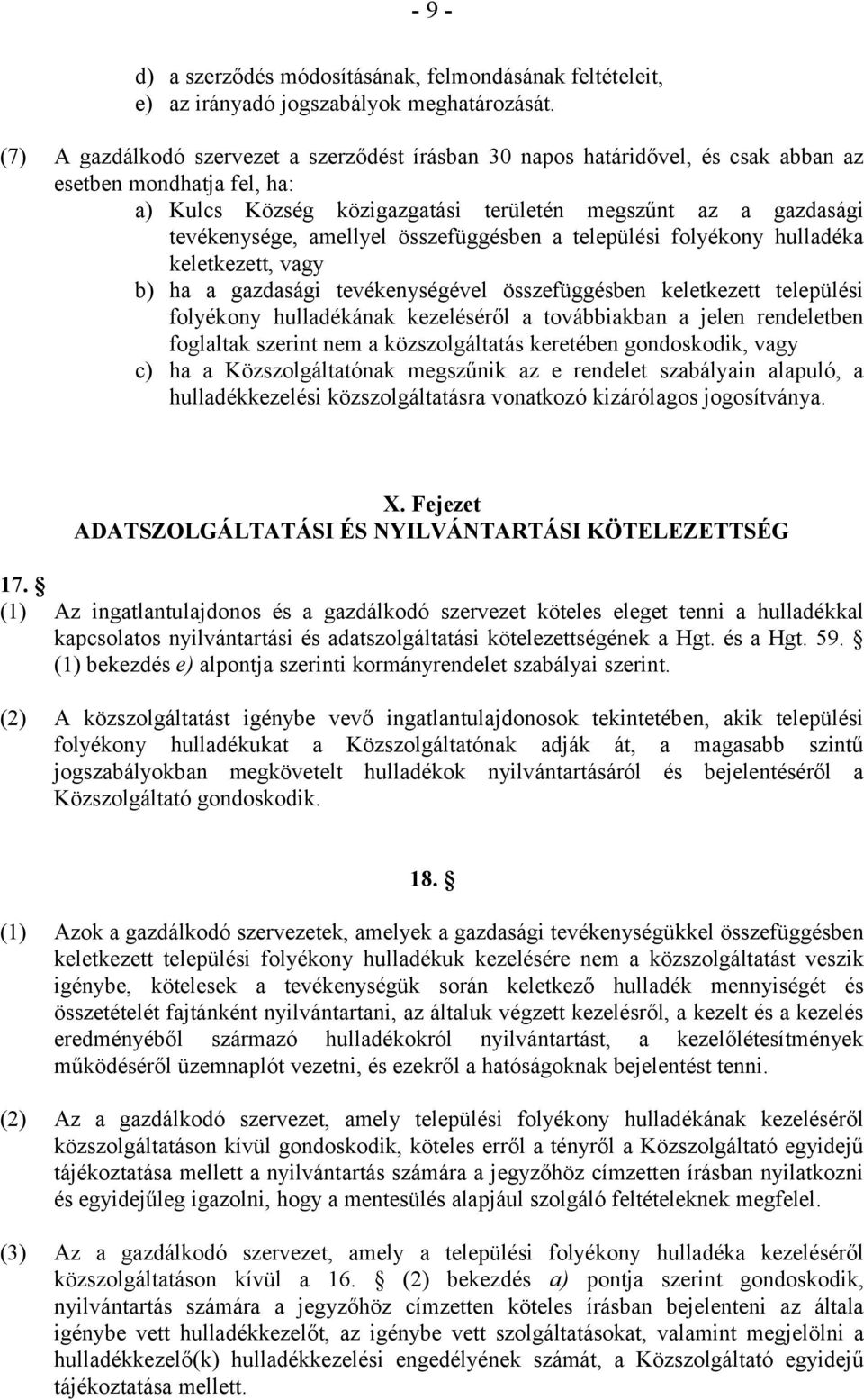 amellyel összefüggésben a települési folyékony hulladéka keletkezett, vagy b) ha a gazdasági tevékenységével összefüggésben keletkezett települési folyékony hulladékának kezeléséről a továbbiakban a