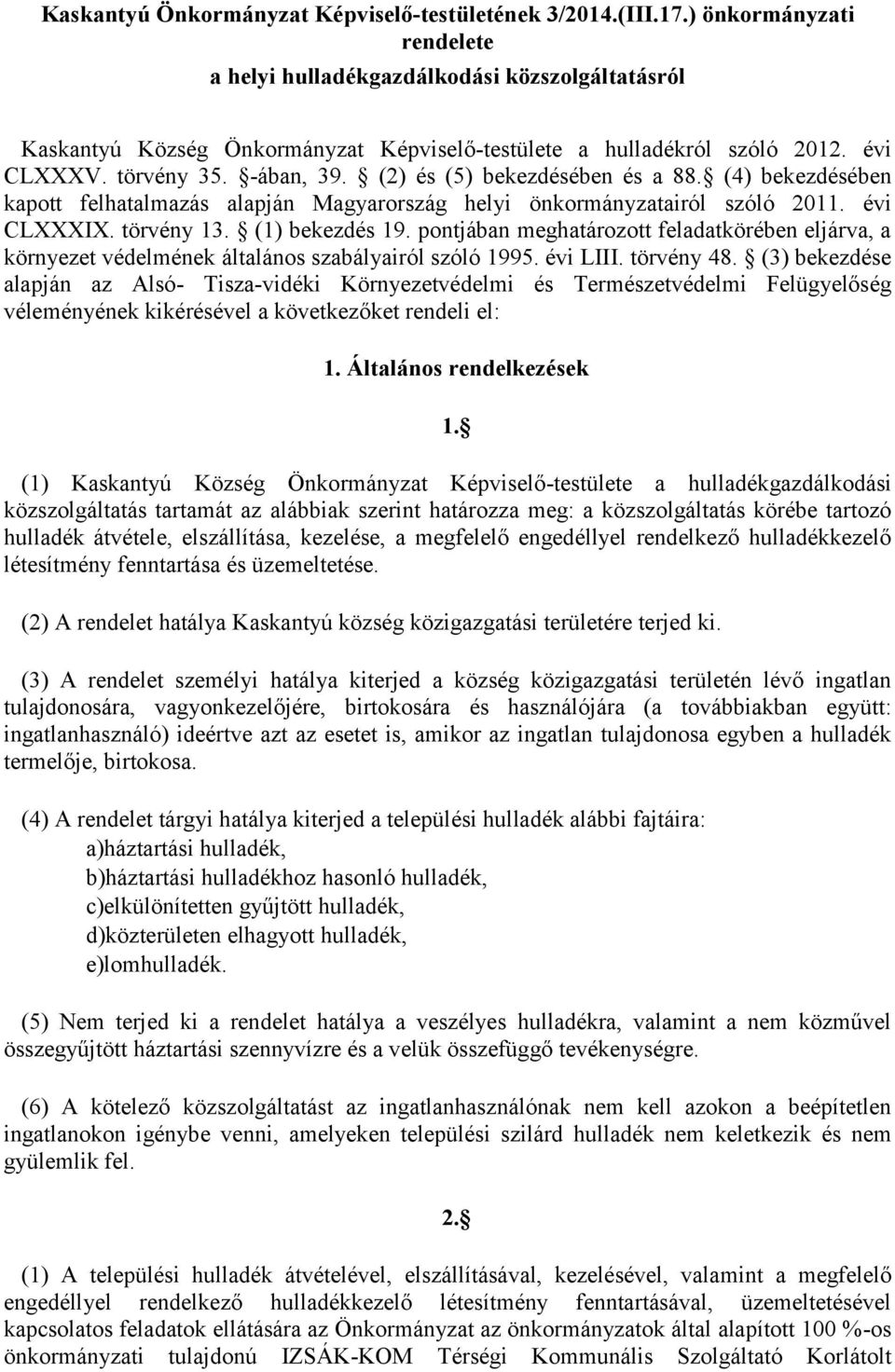 (2) és (5) bekezdésében és a 88. (4) bekezdésében kapott felhatalmazás alapján Magyarország helyi önkormányzatairól szóló 2011. évi CLXXXIX. törvény 13. (1) bekezdés 19.