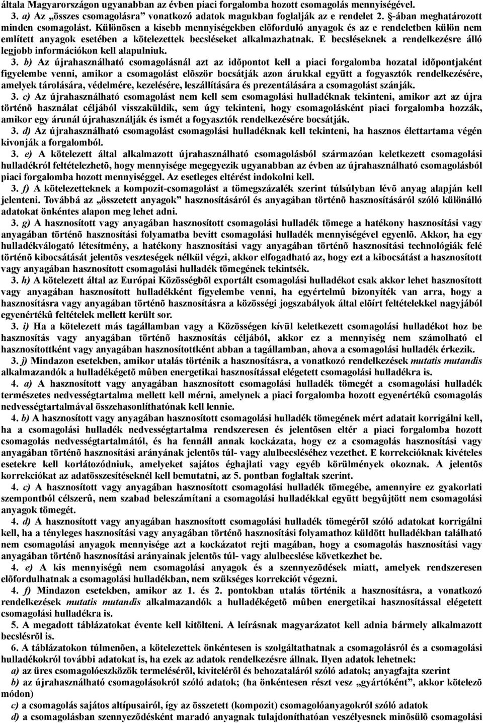 E becsléseknek a rendelkezésre álló legjobb információkon kell alapulniuk. 3.
