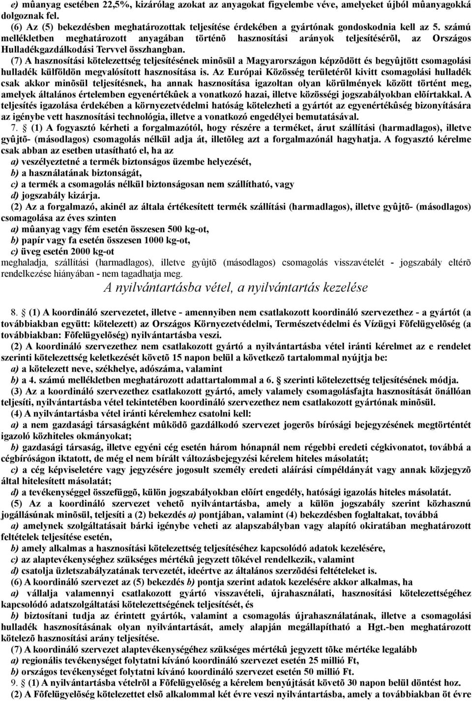 számú mellékletben meghatározott anyagában történõ hasznosítási arányok teljesítésérõl, az Országos Hulladékgazdálkodási Tervvel összhangban.