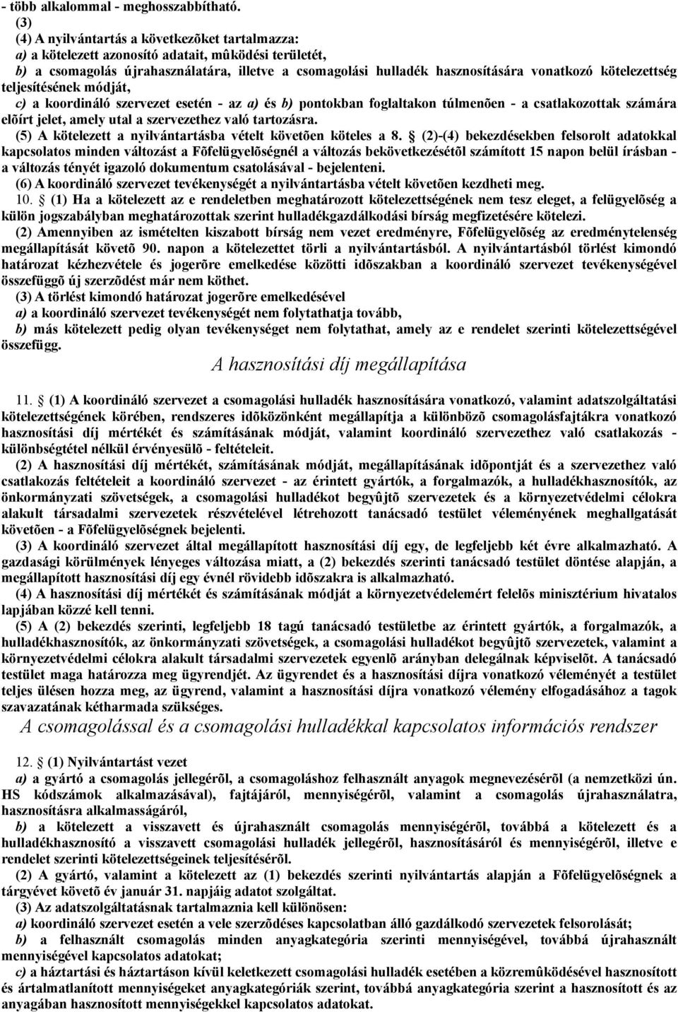 kötelezettség teljesítésének módját, c) a koordináló szervezet esetén - az a) és b) pontokban foglaltakon túlmenõen - a csatlakozottak számára elõírt jelet, amely utal a szervezethez való tartozásra.