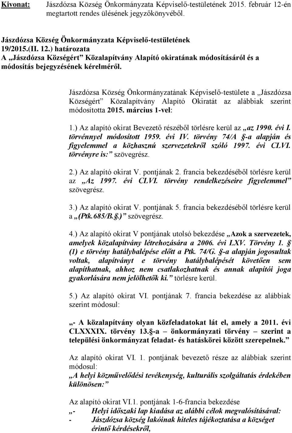 ) határozata A Jászdózsa Községért Közalapítvány Alapító okiratának módosításáról és a módosítás bejegyzésének kérelméről.