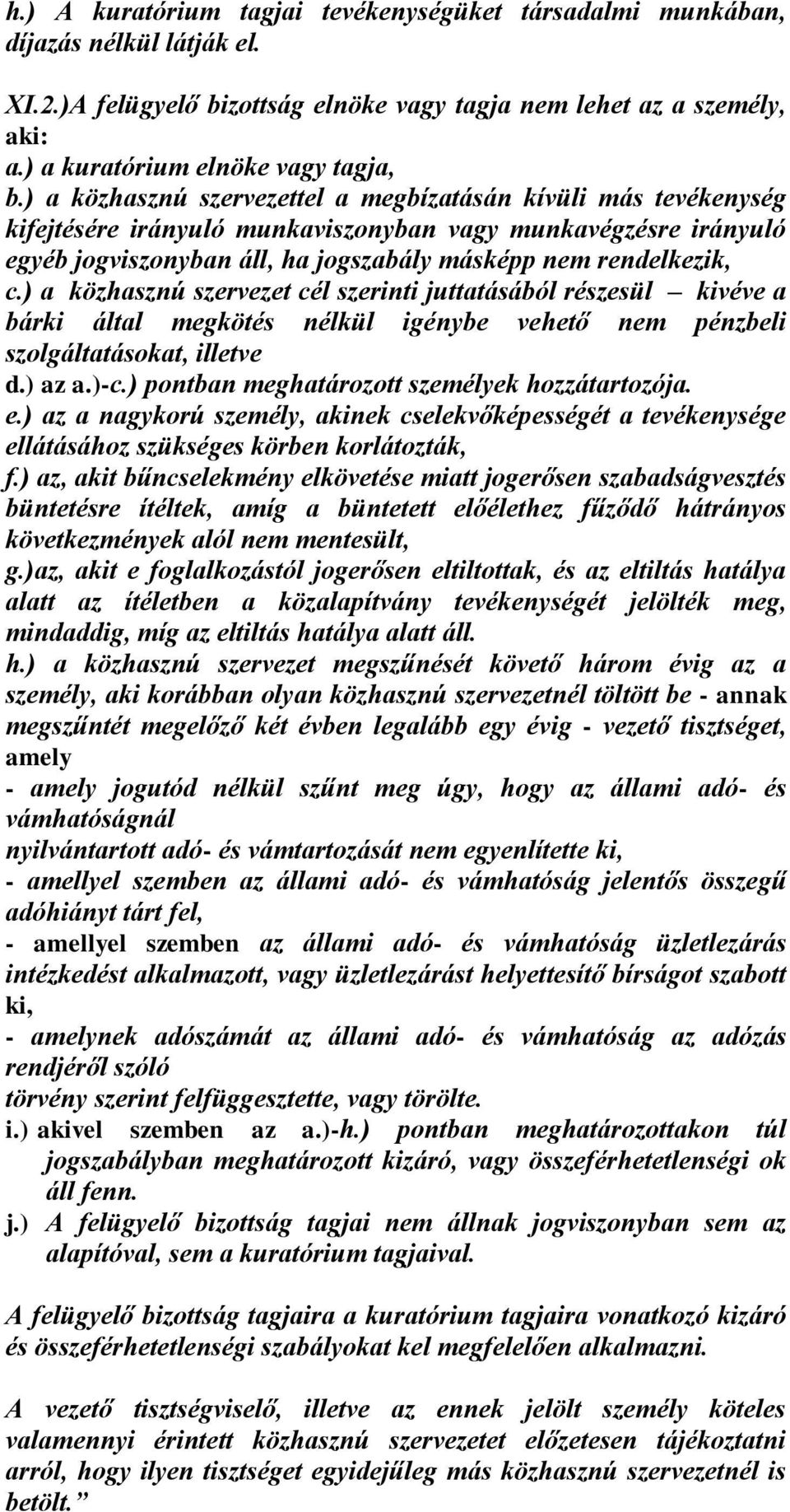 ) a közhasznú szervezet cél szerinti juttatásából részesül kivéve a bárki által megkötés nélkül igénybe vehető nem pénzbeli szolgáltatásokat, illetve d.) az a.)-c.